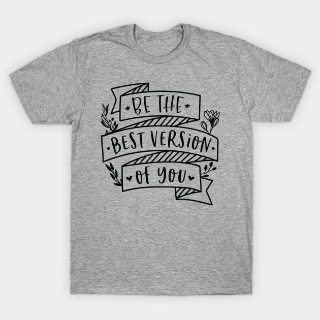 Be The Best Version Of You T-Shirt by khoula252018